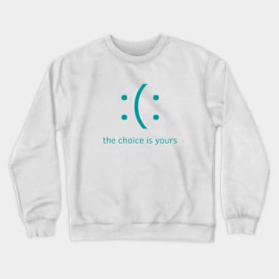 The Choice Is Yours Crewneck Sweatshirt